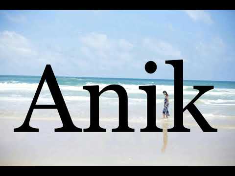 How To Pronounce Anik🌈🌈🌈🌈🌈🌈Pronunciation Of Anik