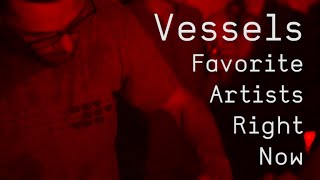 Vessels' 10 Favorite Artists Right Now