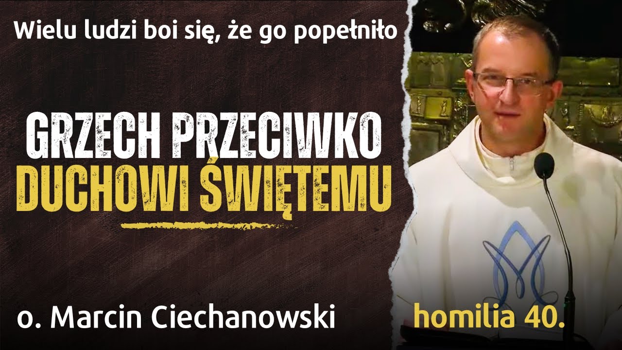 40. Wielu boi się, że popełniło GRZECH PRZECIWKO DUCHOWI ŚWIĘTEMU  o. Marcin Ciechanowski Jasna Góra