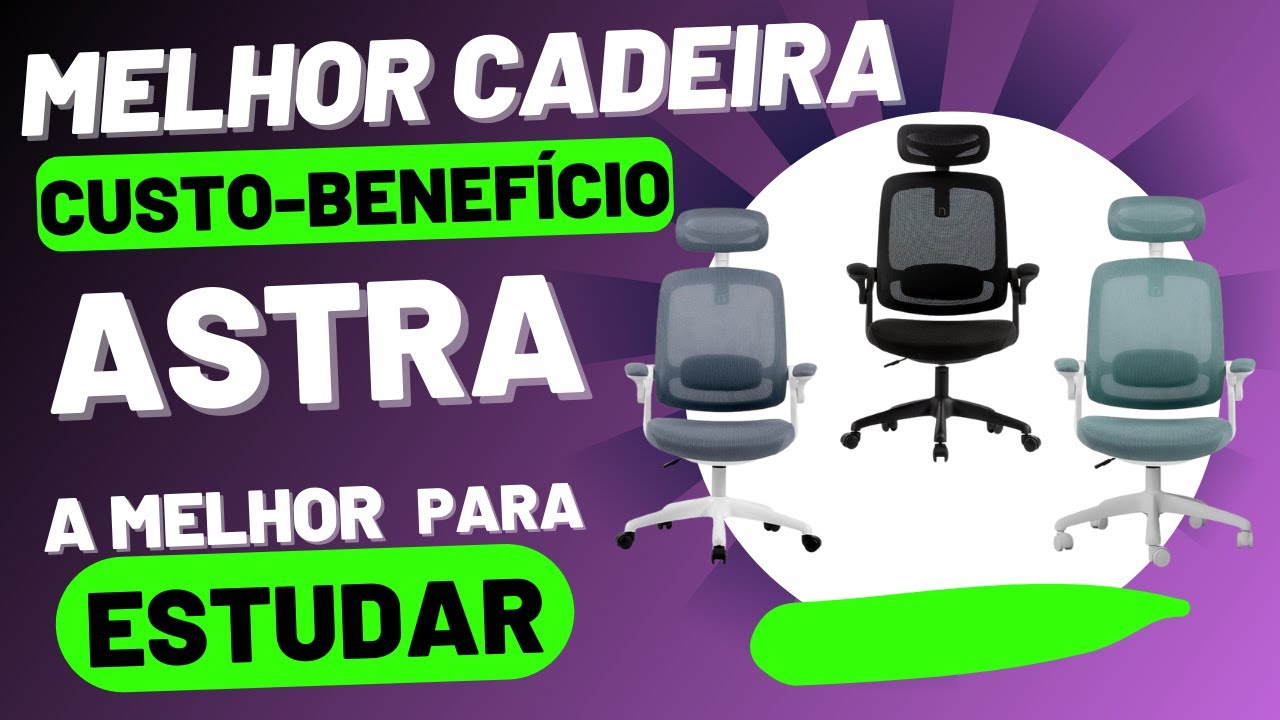 A melhor cadeira custo-benefício para estudar - Cadeira Astra!