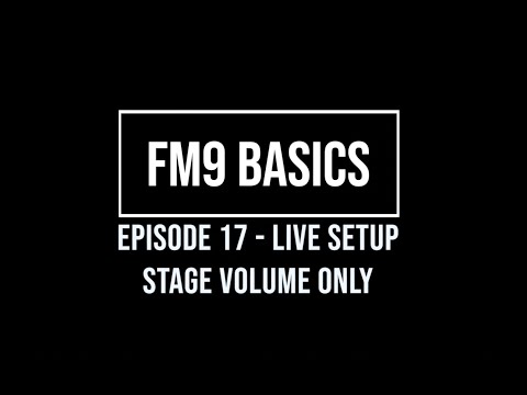 FM9 Basics Episode 17 - Live Setup. Stage Volume Only