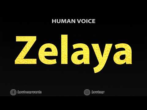 How To Pronounce Zelaya