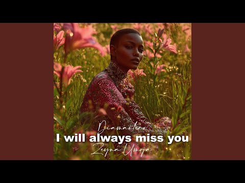 I will always miss you