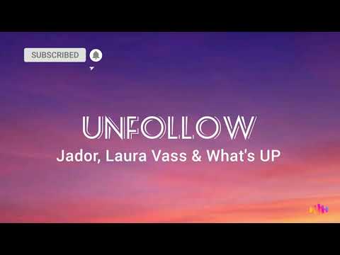 Unfollow - Jador , Laura Vass & What's UP ( versuri ) 🎵