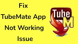 How to fix TubeMate app is not working issue?