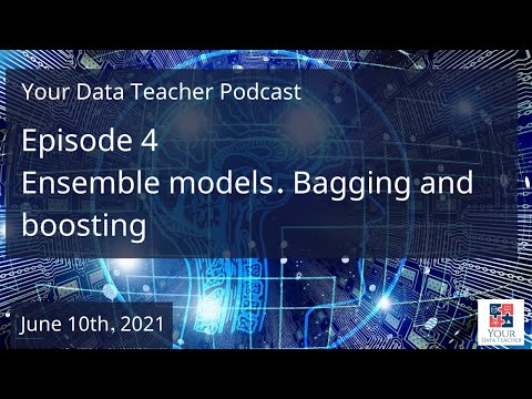 Your Data Teacher Podcast - Episode 4 - Ensemble models. Bagging and boosting