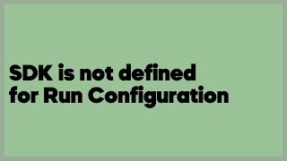 SDK is not defined for Run Configuration  (1 answer)