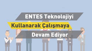 ENTES Teknolojiyi Kullanarak Çalışmaya Devam Ediyor