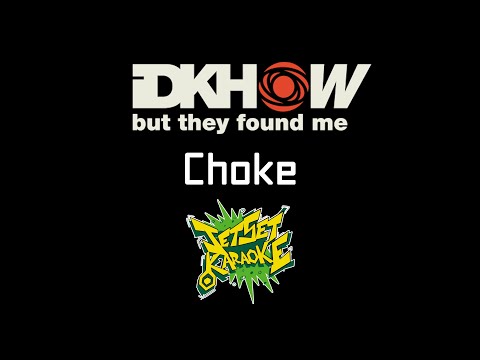 I DONT KNOW HOW BUT THEY FOUND ME - Choke [Jet Set Karaoke]