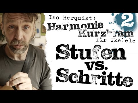 Harmoniekurzkram Teil 2 (für Ukulele): Stufen vs. Schritte – unnötiges Grundwissen – Iso Herquist
