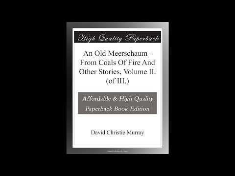 An Old Meerschaum From Coals Of Fire And Other Stories, Volume II by David Christie Murray — free full audiobook