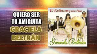 QUIERO SER TU AMIGUITA "Graciela Beltran" | disco | 15 Exitazos | Graciela Beltrán