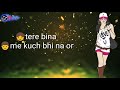Tere Bina Me Kuch Bhi Na Or Kuch Bhi Na Tu Mere Bina WhatsApp Status