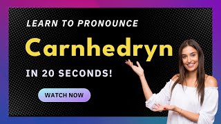 How to pronounce Carnhedryn
