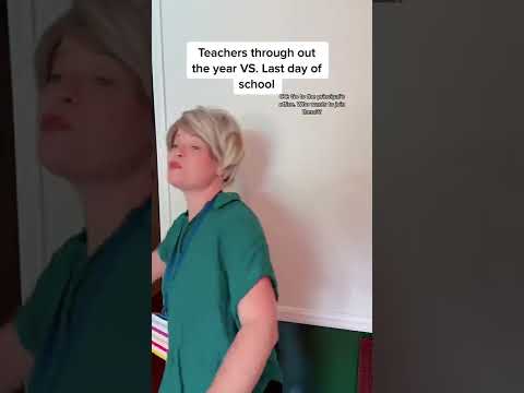 Teacher Through Out The Year VS. Last Day Of School