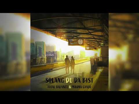 Total Balance - Solang Du Da Bist [Feat. Maama Ganja]
