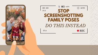 STOP screenshotting Family Poses if you want the session to go smooth
