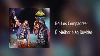 B4 Los Compadres - É Melhor Não Duvidar [Áudio]