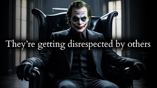 They took pleasure in disrespecting you now they're being disrespected by others - Joker