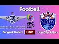 Live :Bangkok United FC vs Lion City Sailors | AFC Champions League-Group 6-Round 5 | Football Live