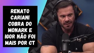 RENATO CARIANI COBRA DO MONARK E IGOR NO FOI MAIS POR CT