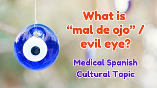 What is Mal de Ojo / Evil Eye [Medical Spanish Cultural Topic]