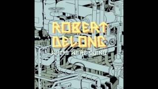Where We&#39;re Going - Robert Delong