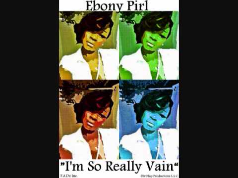 Ebony Pirl - I'm So Really Vain Prod. ThugPoet