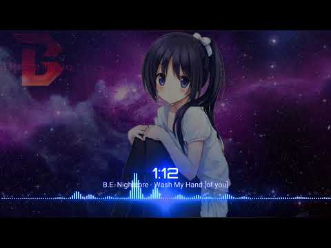 [B.E.] Nightcore - Wash my Hands (Of You)