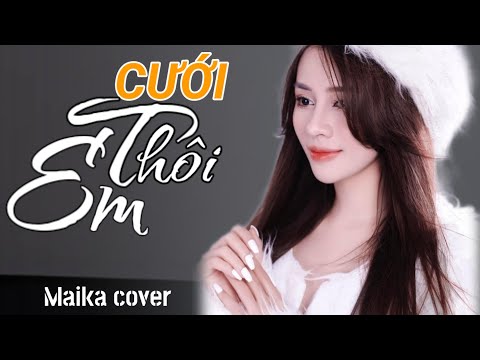 CƯỚI THÔI EM _ (Thái Học) - MAIKA COVER | MAIKA HÁT LIVE