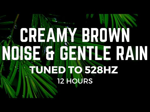 12 Hrs of Creamy Brown Noise & Gentle Rain at 528Hz | Miracle Frequency for Positivity & Relaxation