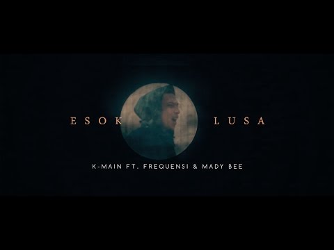 K-Main - Esok Lusa Ft Frequensi & Mady Bee