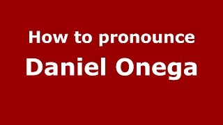 How to pronounce Daniel Onega