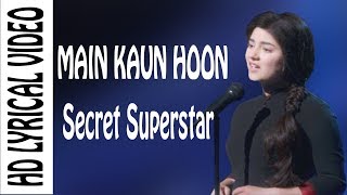 Main Kaun Hoon - Secret Superstar | Lyrical Video| Aamir Khan | Amit Trivedi | Kausar Munir | Meghna