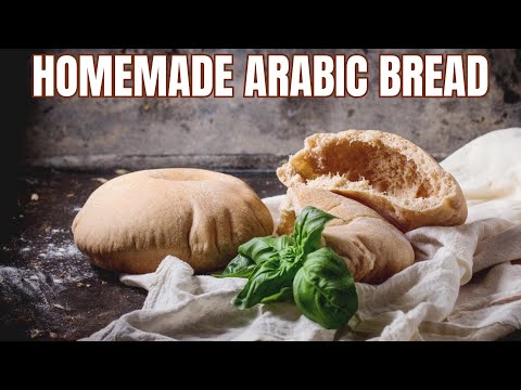 The Ultimate Guide to Baking Traditional Arabic Bread