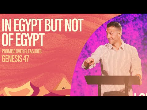 In Egypt But Not Of Egypt [Promises Over Pleasures] (Genesis 47) | Matthew Maher | Landmark Church