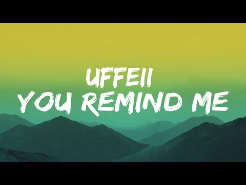 UFFEII - You Remind Me (Lyrics)