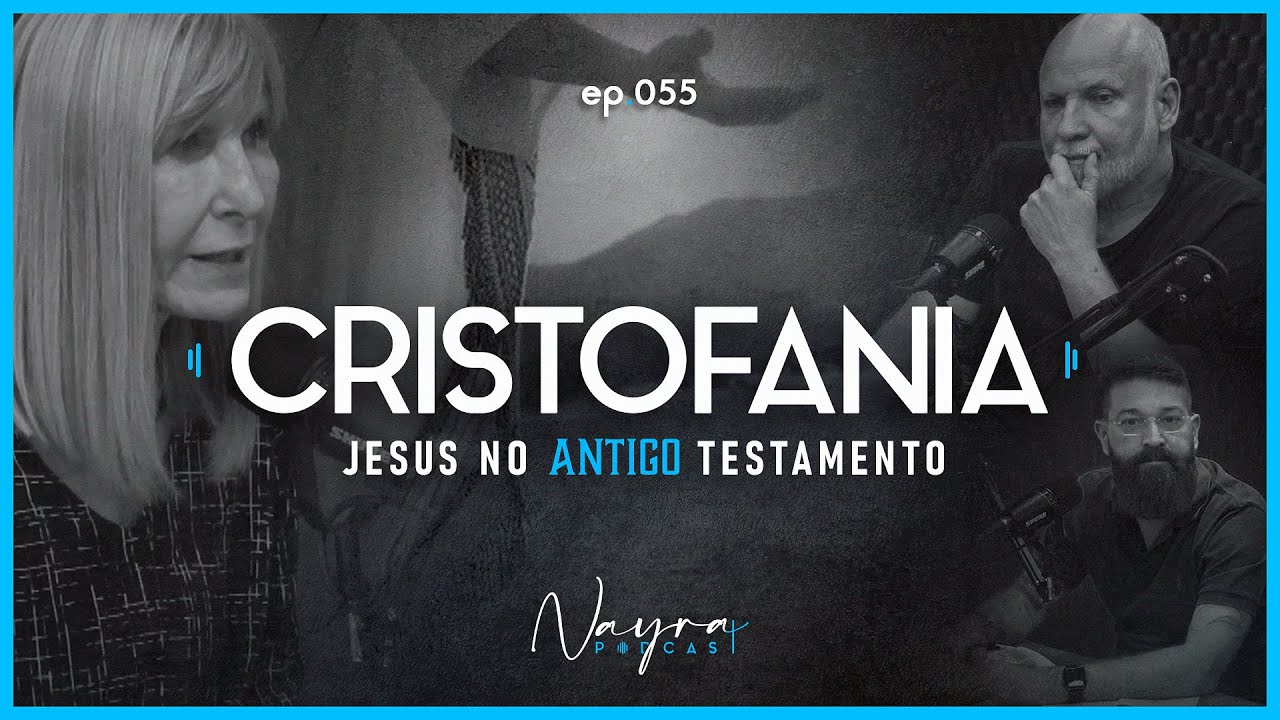 CRISTOFANIA - Jesus no Antigo Testamento - Nayra Podcast - #55