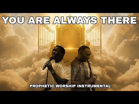 YOU ARE ALWAYS THERE | PASTOR PAUL ENECHE | THEOPHILUS SUNDAY | DEEP PROPHETIC WORSHIP INSTRUMENTAL 