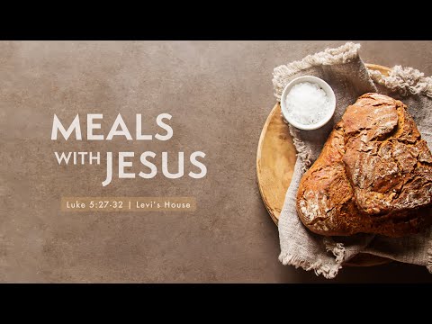 Meals with Jesus | Levi's House (Luke 5:27-32)