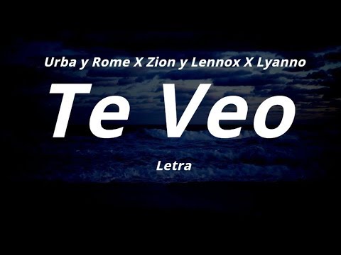 Urba y Rome X Zion y Lennox X Lyanno -  Te Veo (Letra)