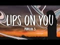 Maroon 5 - Lips On You (Lyrics)