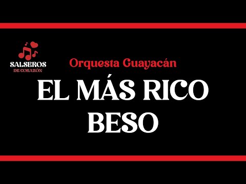 El Más Rico Beso, Orquesta Guayacán, Video Letra - Salseros de Corazón #salsa #salsaromantica