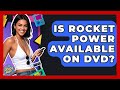 Is Rocket Power Available On DVD I M A 2000s Baby