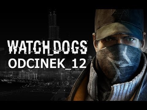 Zagrajmy w Watch Dogs #12 - Kuzyn przeciwko kuzynowi