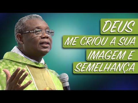 God created me in his image and likeness - Fr. José Augusto (February 25, 2017)