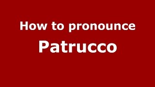 How to pronounce Patrucco