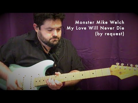 Monster Mike Welch - My Love Will Never Die (by request)