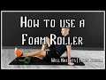 How To Use a Foam Roller | Ft Will Knights
