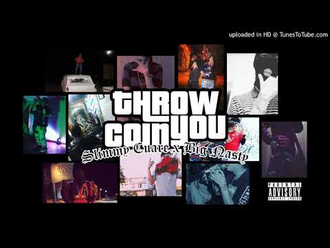 THROW YOU COIN - SLIMMY CUARE X BIG NASTY (PROD. SLIMMY X SADLOVER)
